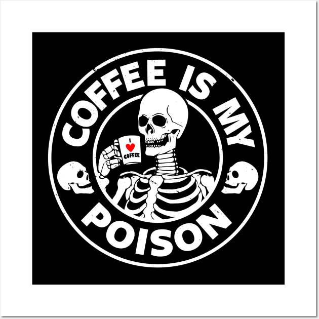 Coffee Is My Poison Funny Scary Skeleton Quote Gift For Coffee Lovers Wall Art by BoggsNicolas